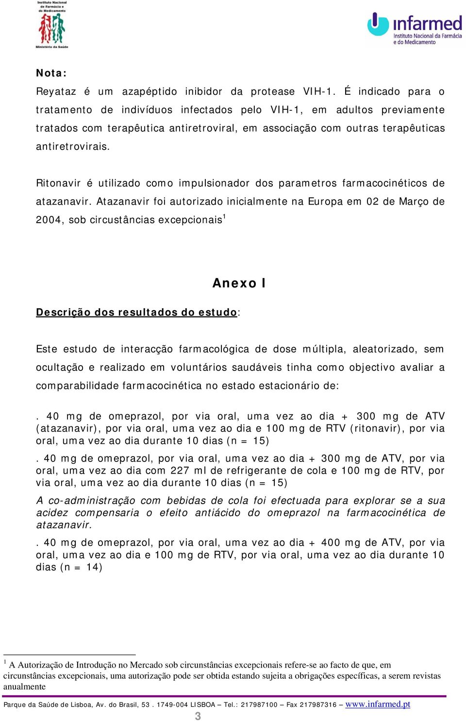 Ritonavir é utilizado como impulsionador dos parametros farmacocinéticos de atazanavir.