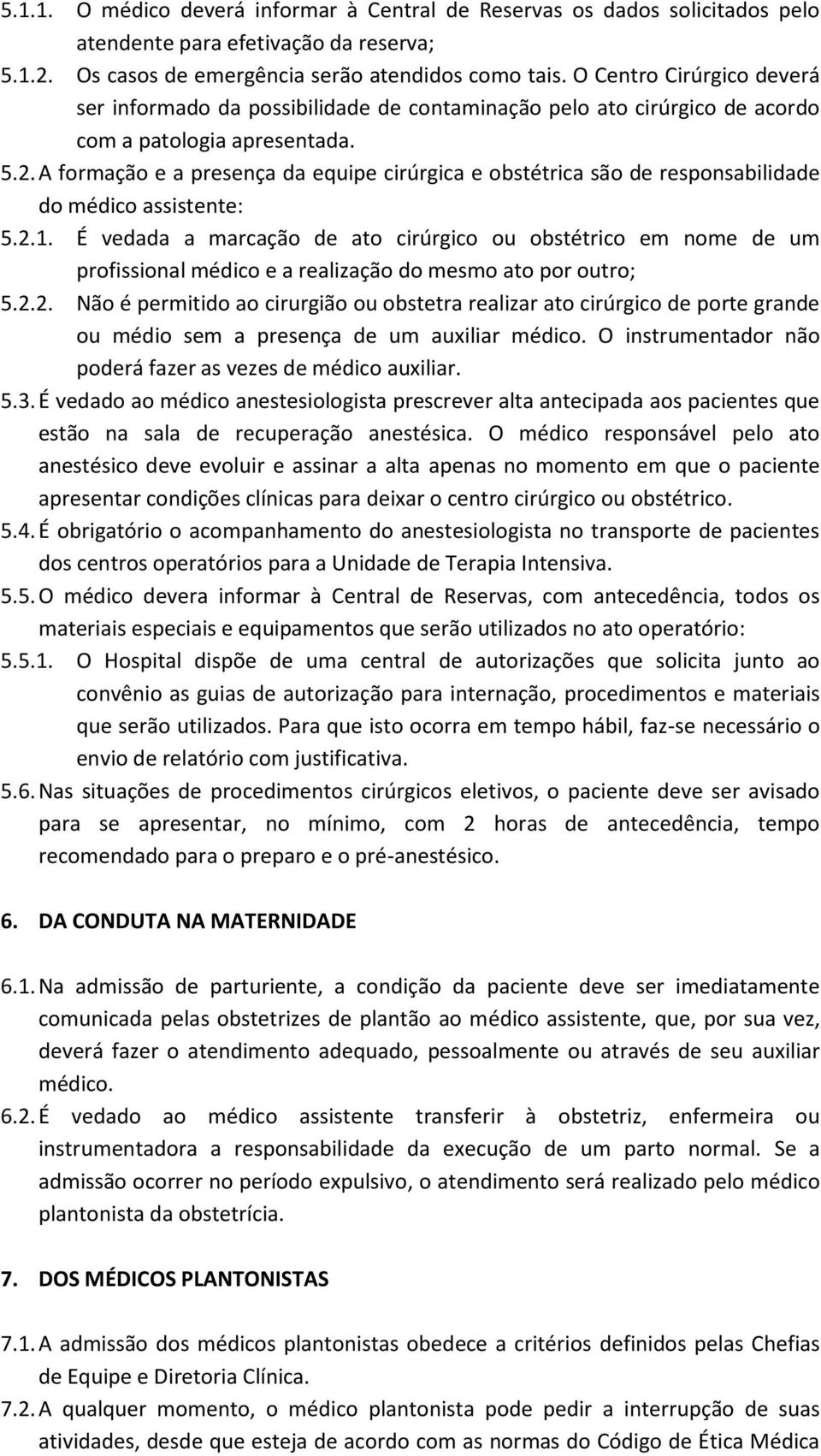 A formação e a presença da equipe cirúrgica e obstétrica são de responsabilidade do médico assistente: 5.2.1.