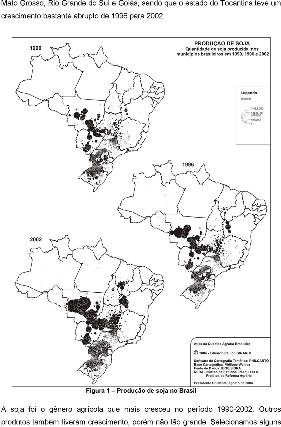 Figura 1 Produção de soja no Brasil A soja foi o gênero agrícola que mais