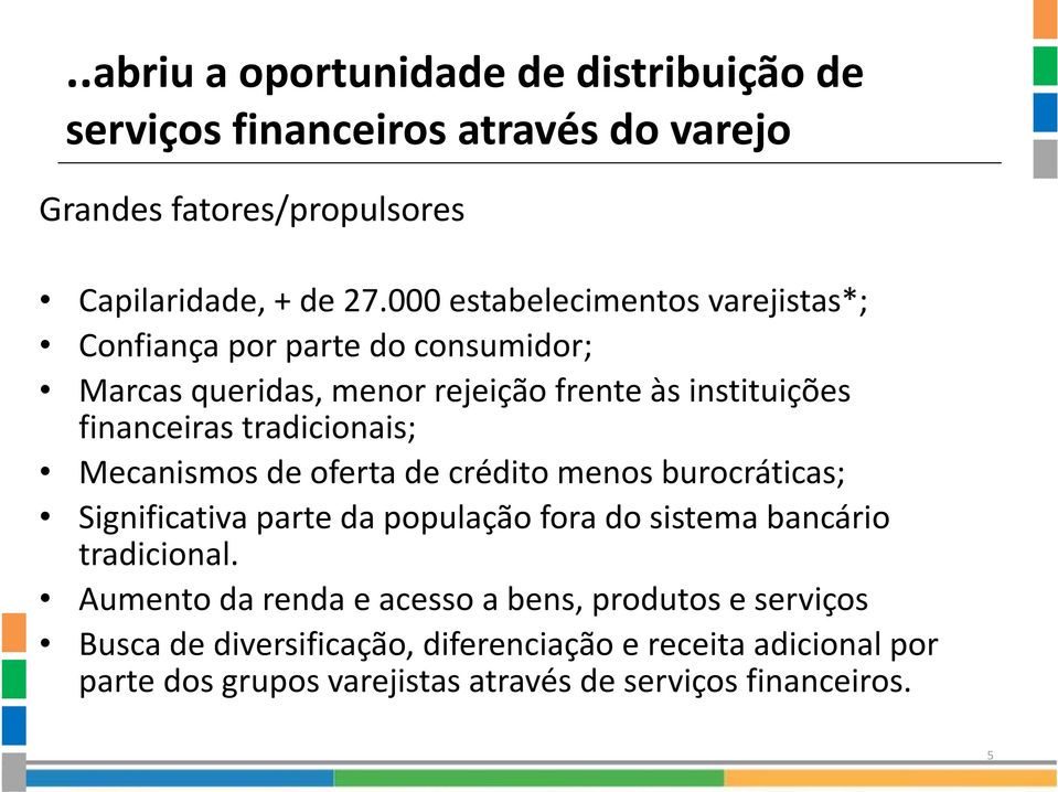 tradicionais; Mecanismos de oferta de crédito menos burocráticas; Significativa parte da população fora do sistema bancário tradicional.