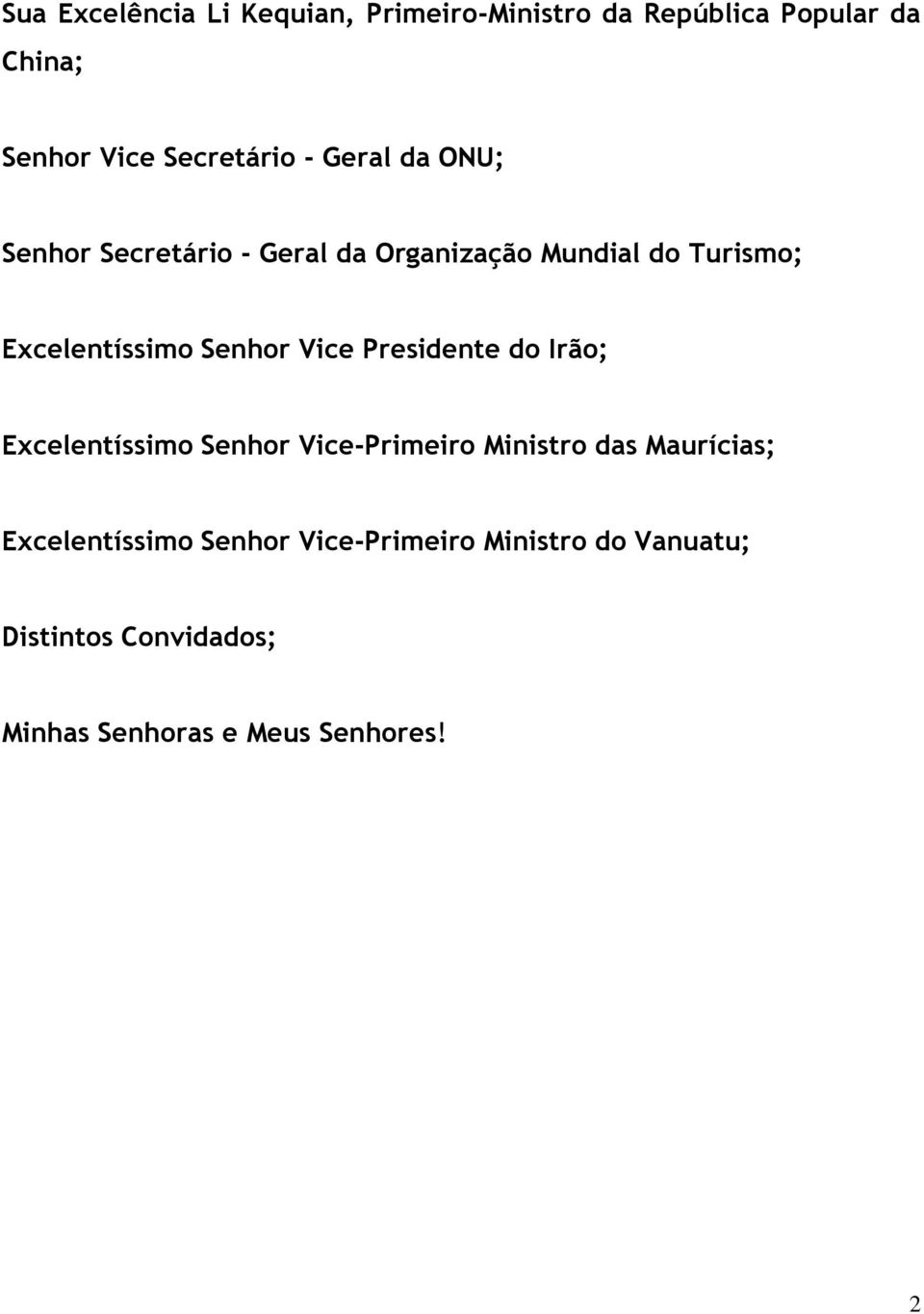 Vice Presidente do Irão; Excelentíssimo Senhor Vice-Primeiro Ministro das Maurícias;