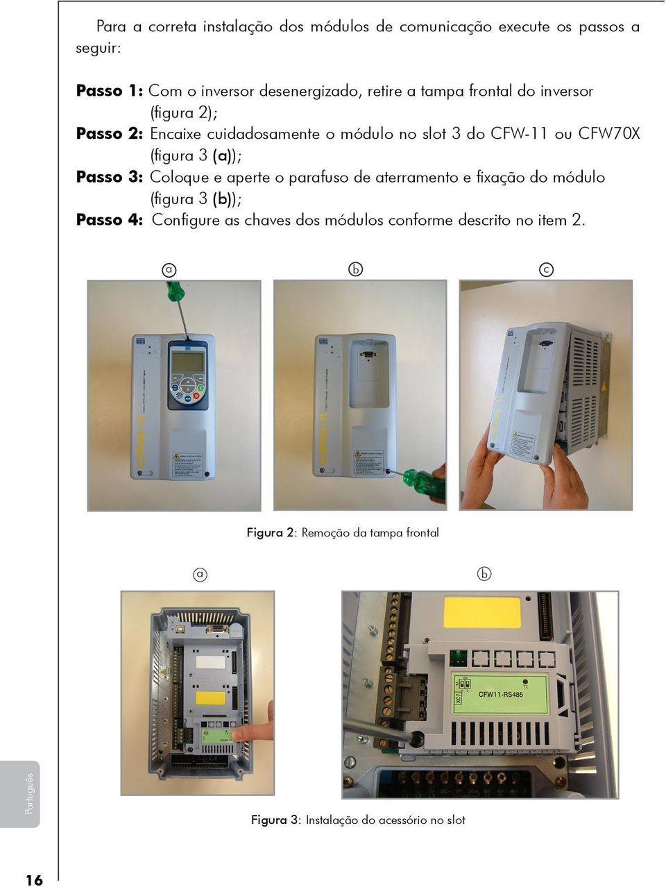 Passo 3: Coloque e aperte o parafuso de aterramento e fixação do módulo (figura 3 (b)); Passo 4: Configure as chaves dos