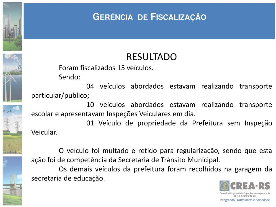 escolar e apresentavam Inspeções Veiculares em dia. 01 Veículo de propriedade da Prefeitura sem Inspeção Veicular.