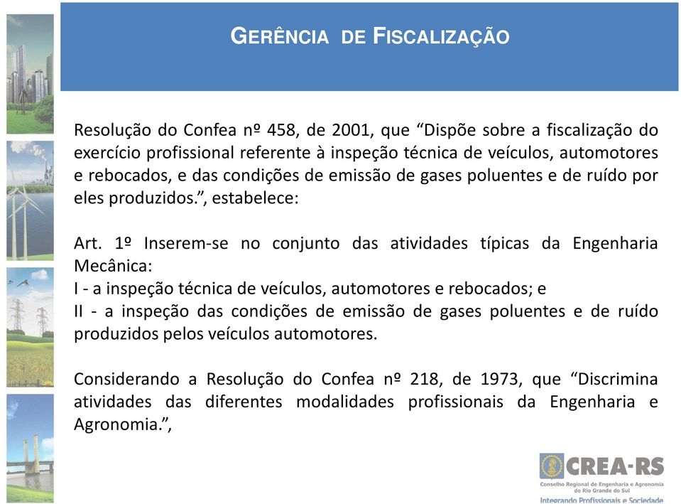 1º Inserem-se no conjunto das atividades típicas da Engenharia Mecânica: I- a inspeção técnica de veículos, automotores e rebocados; e II - a inspeção das