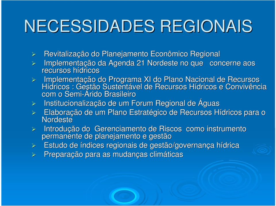 Institucionalização de um Forum Regional de Águas Elaboração de um Plano Estratégico de Recursos Hídricos H para o Nordeste Introdução do Gerenciamento de
