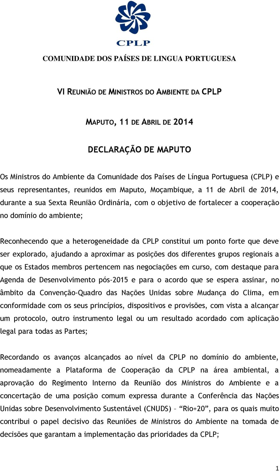 CPLP constitui um ponto forte que deve ser explorado, ajudando a aproximar as posições dos diferentes grupos regionais a que os Estados membros pertencem nas negociações em curso, com destaque para