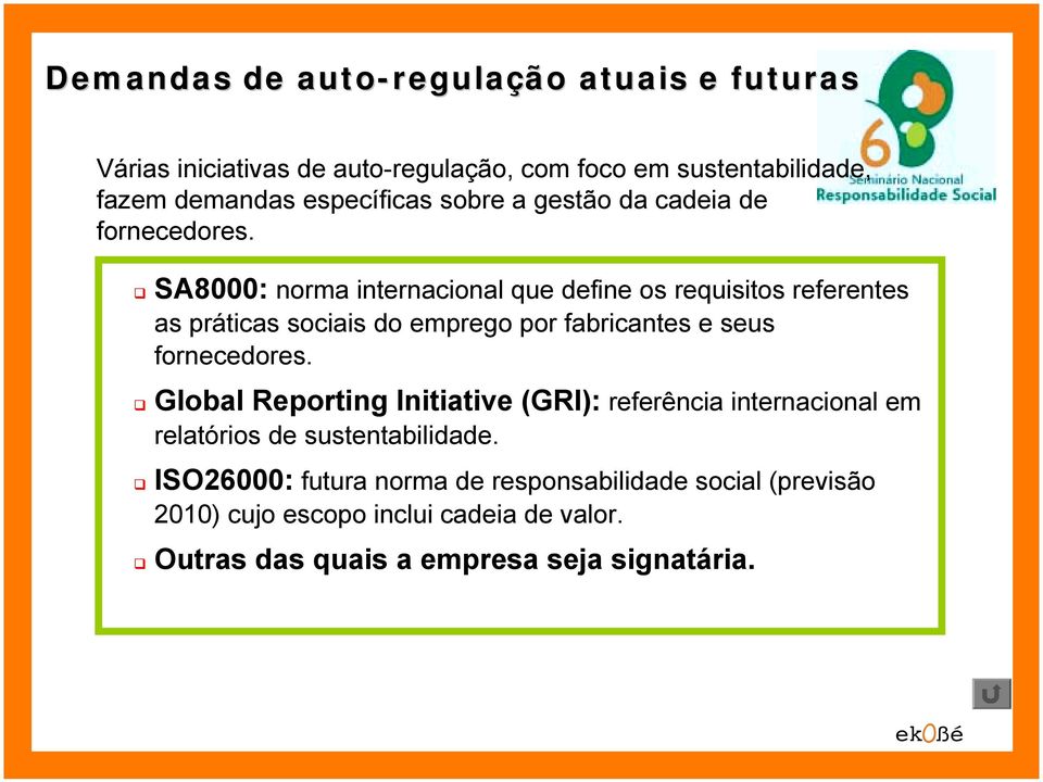 " SA8000: norma internacional que define os requisitos referentes as práticas sociais do emprego por fabricantes e seus fornecedores.