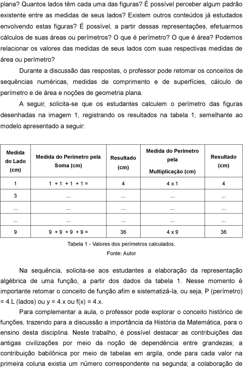 Podemos relacionar os valores das medidas de seus lados com suas respectivas medidas de área ou perímetro?