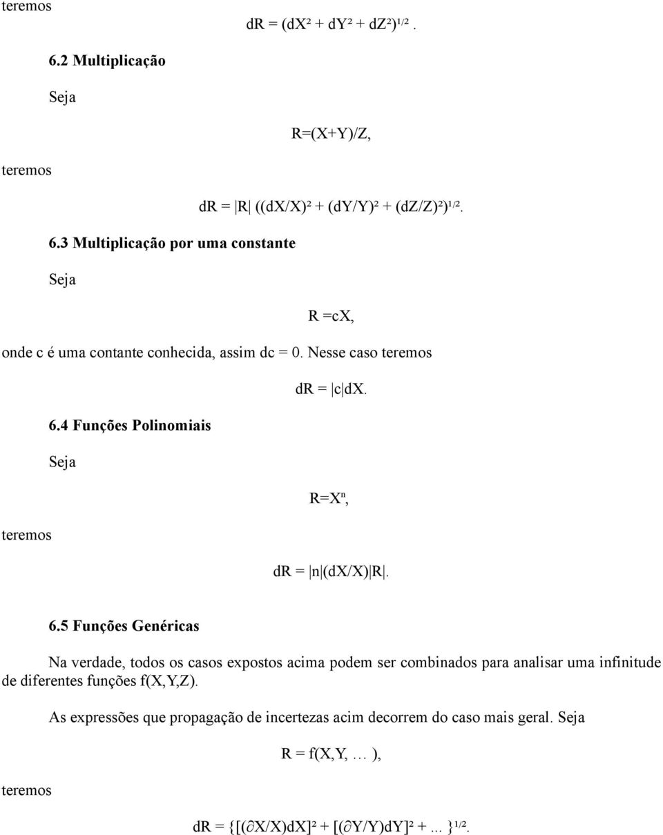 4 Funções Polinomiais R=X n, teremos dr = n (dx/x) R. 6.