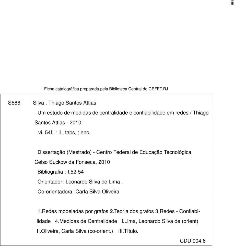 Dissertação (Mestrado) - Centro Federal de Educação Tecnológica Celso Suckow da Fonseca, 2010 Bibliografia : f.52-54 Orientador: Leonardo Silva de Lima.