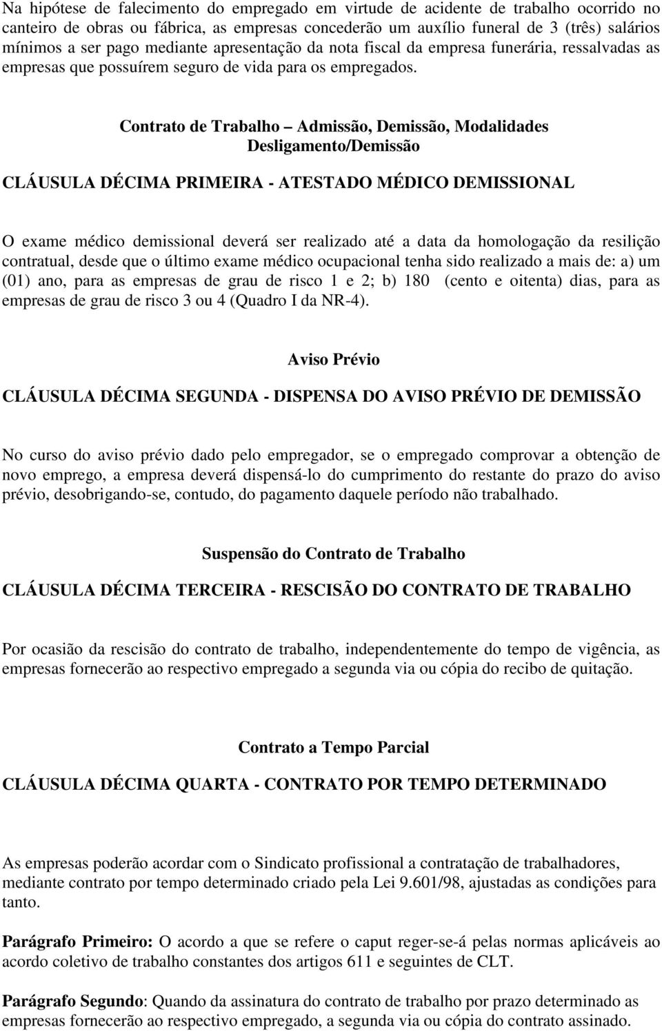 Contrato de Trabalho Admissão, Demissão, Modalidades Desligamento/Demissão CLÁUSULA DÉCIMA PRIMEIRA - ATESTADO MÉDICO DEMISSIONAL O exame médico demissional deverá ser realizado até a data da