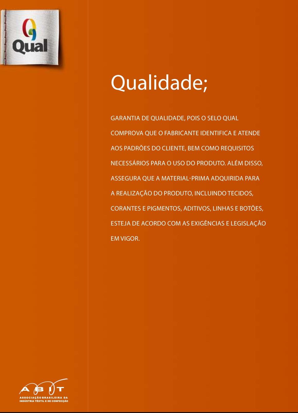 Além disso, assegura que a material-prima adquirida para a realização do produto, incluindo