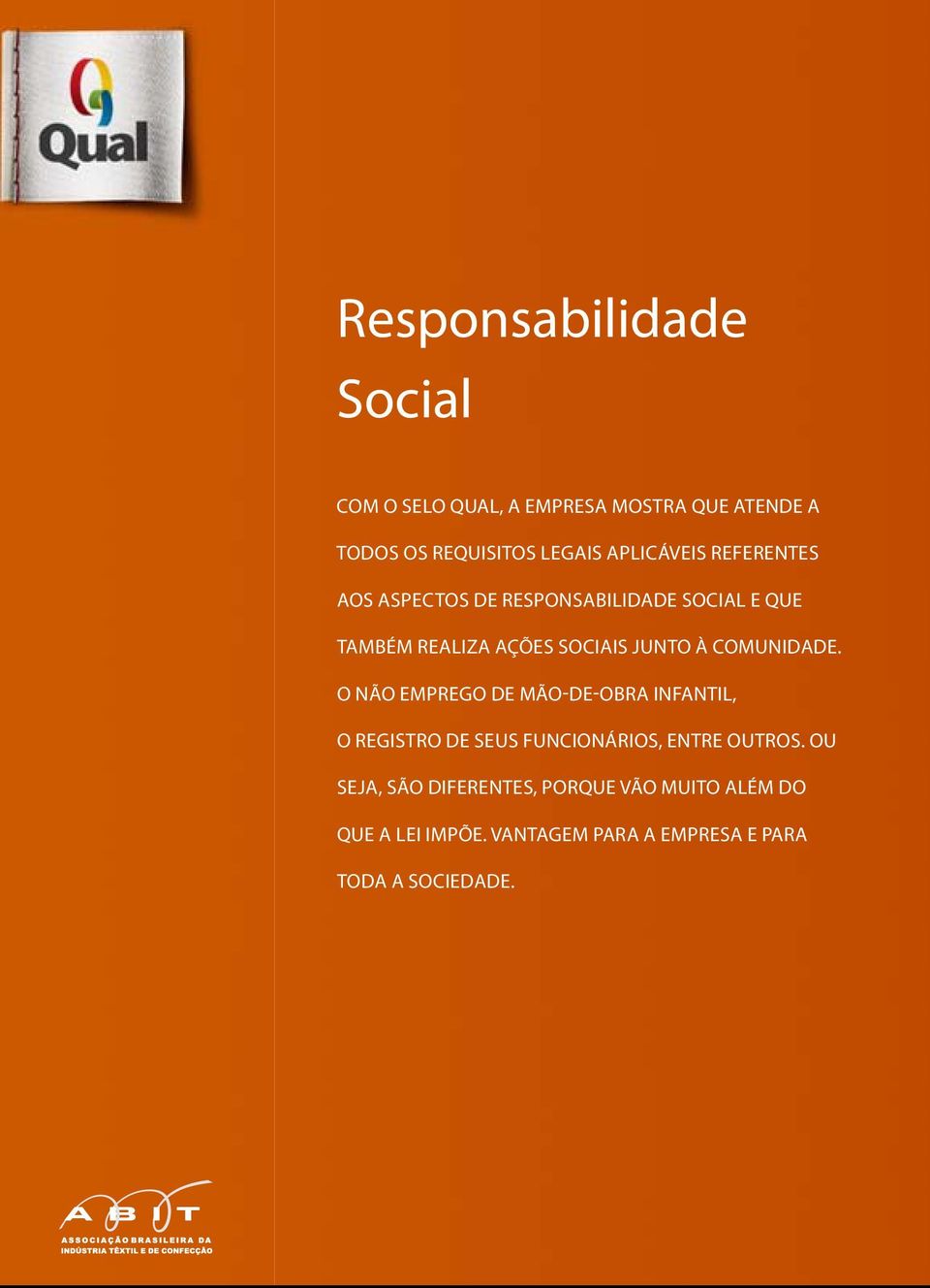 à comunidade. O não emprego de mão-de-obra infantil, o registro de seus funcionários, entre outros.