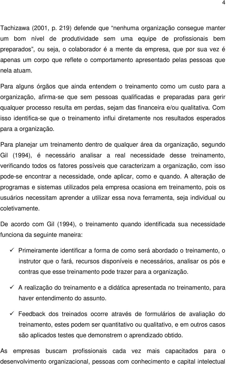 apenas um corpo que reflete o comportamento apresentado pelas pessoas que nela atuam.