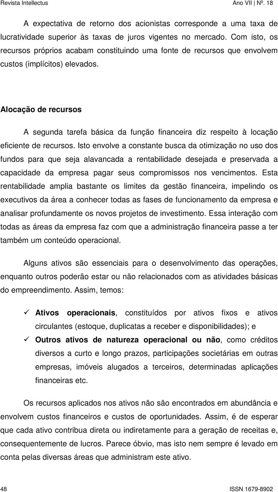 Alocação de recursos A segunda tarefa básica da função financeira diz respeito à locação eficiente de recursos.