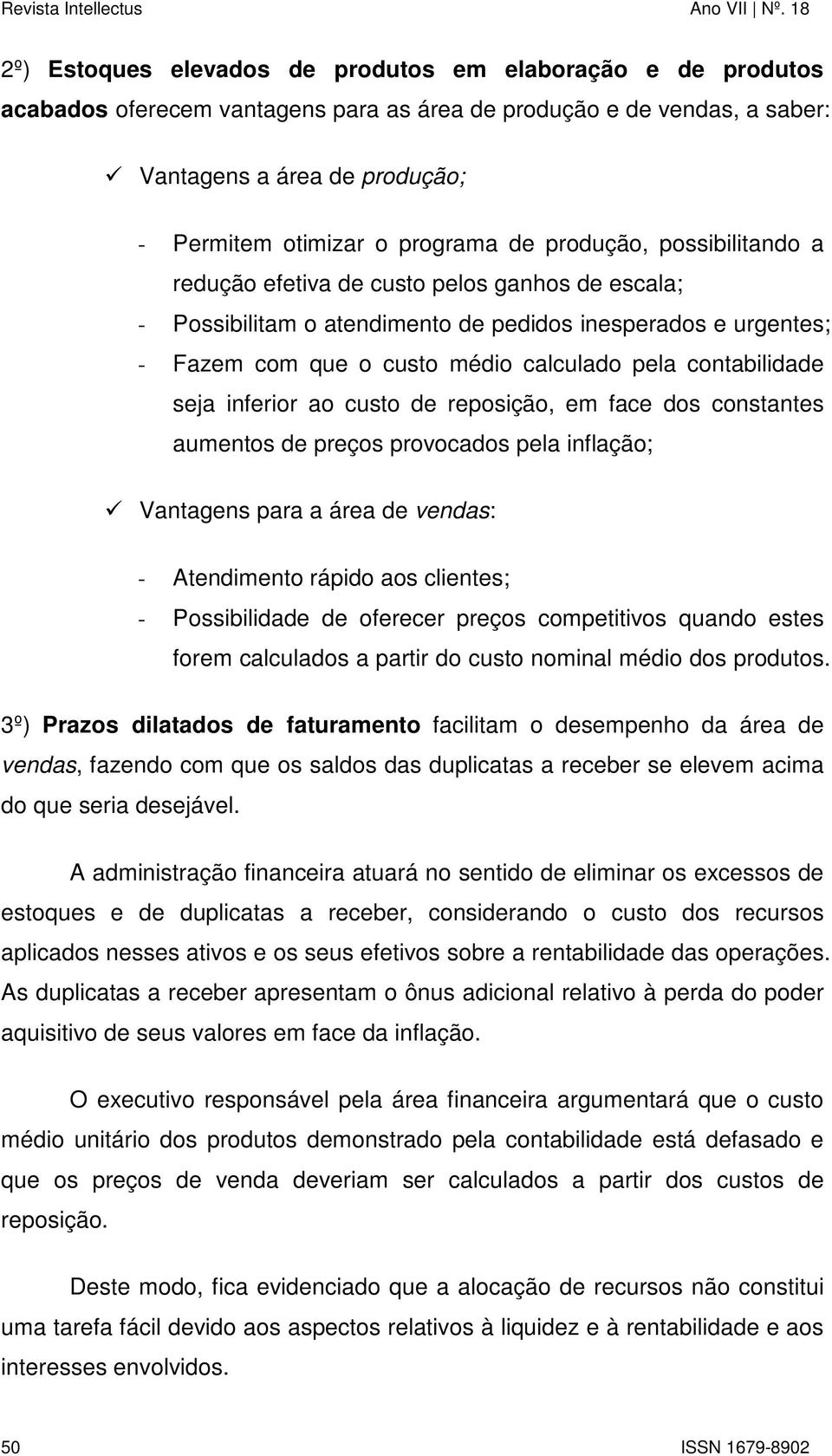 contabilidade seja inferior ao custo de reposição, em face dos constantes aumentos de preços provocados pela inflação; Vantagens para a área de vendas: - Atendimento rápido aos clientes; -