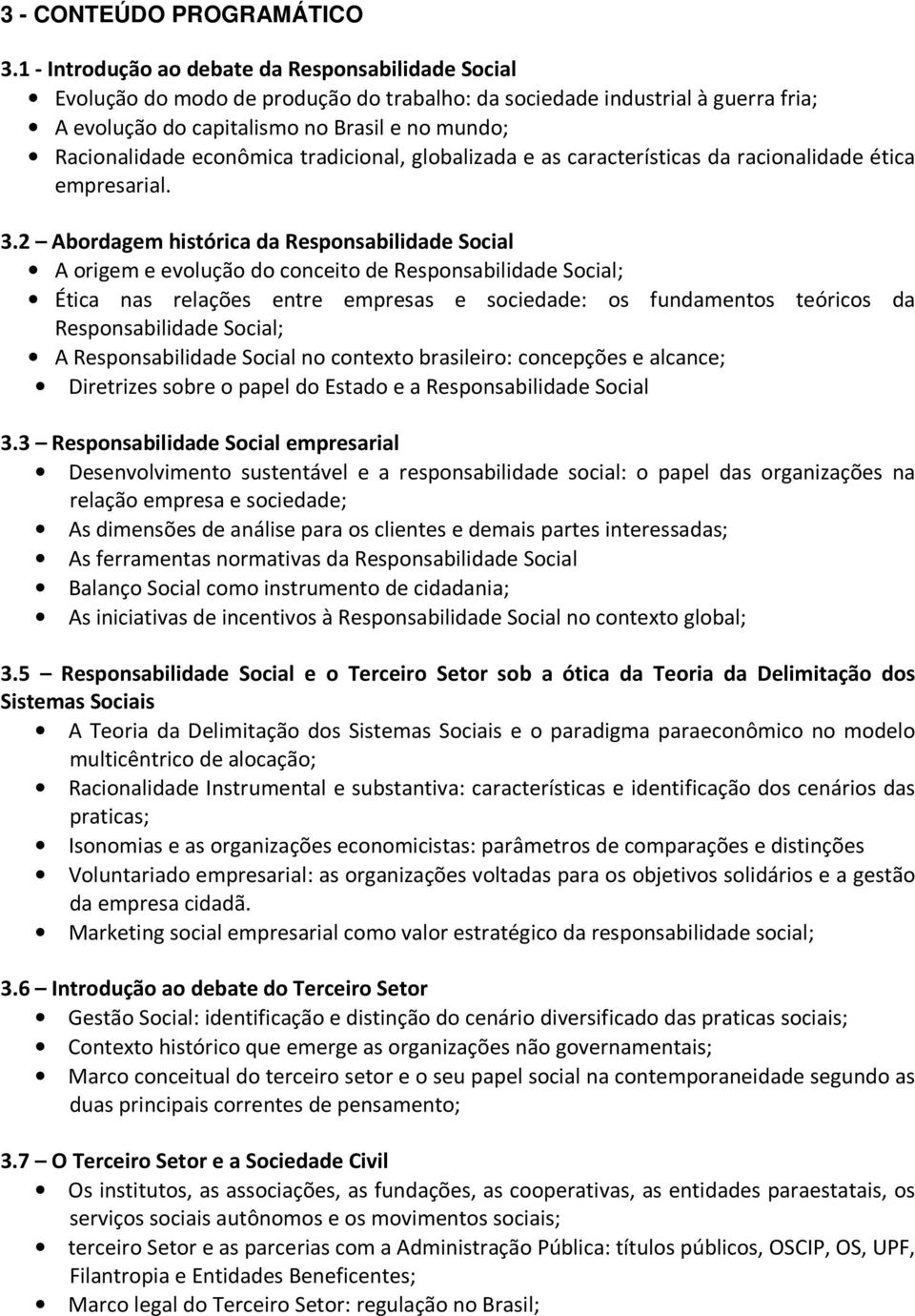 econômica tradicional, globalizada e as características da racionalidade ética empresarial. 3.