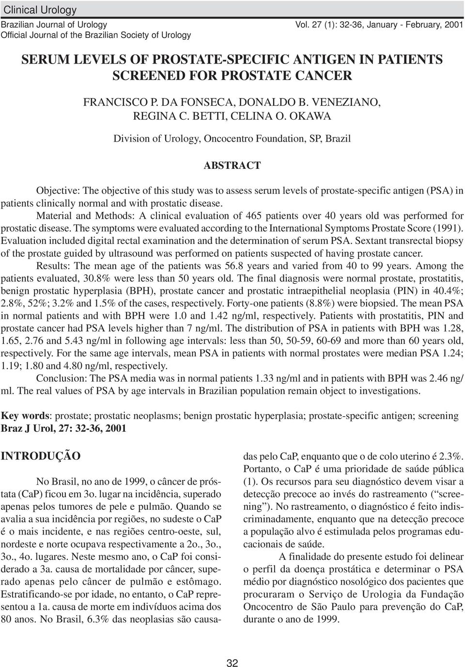 OKAWA Division of Urology, Oncocentro Foundation, SP, Brazil ABSTRACT Objective: The objective of this study was to assess serum levels of prostate-specific antigen (PSA) in patients clinically