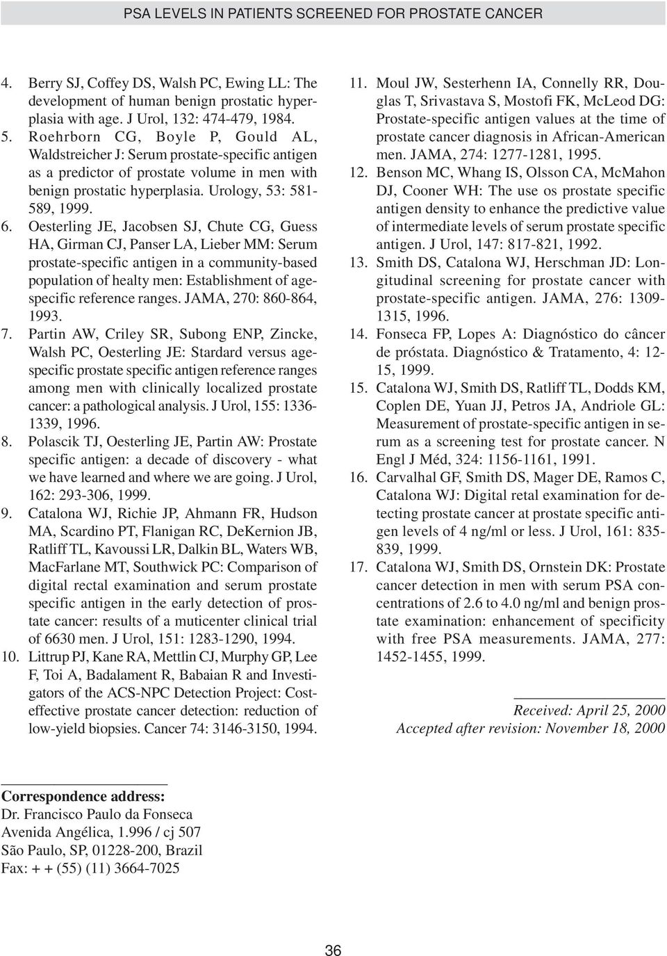 Oesterling JE, Jacobsen SJ, Chute CG, Guess HA, Girman CJ, Panser LA, Lieber MM: Serum prostate-specific antigen in a community-based population of healty men: Establishment of agespecific reference