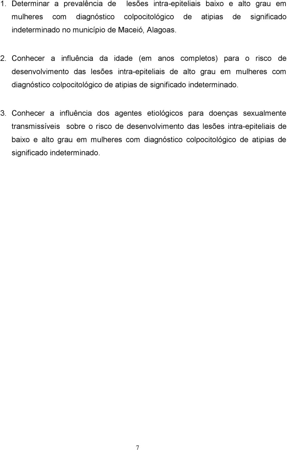 Conhecer a influência da idade (em anos completos) para o risco de desenvolvimento das lesões intra-epiteliais de alto grau em mulheres com diagnóstico