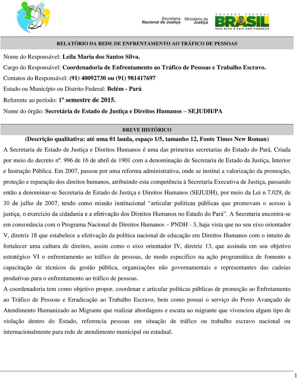 Contatos do Responsável: (91) 40092730 ou (91) 981417697 Estado ou Município ou Distrito Federal: - Pará Referente ao período: 1º semestre de 2015.