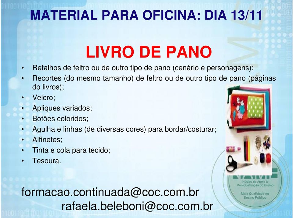 Velcro; Apliques variados; Botões coloridos; Agulha e linhas (de diversas cores) para