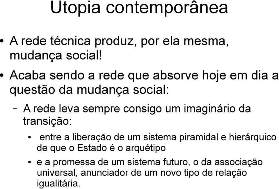 um imaginário da transição: entre a liberação de um sistema piramidal e hierárquico de que o Estado