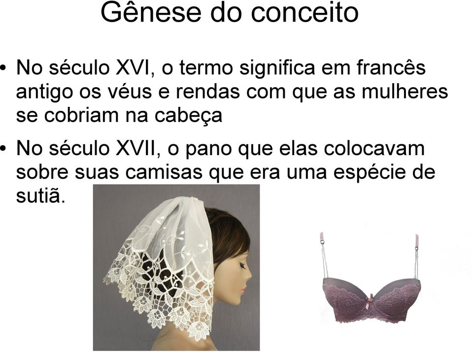 cobriam na cabeça No século XVII, o pano que elas