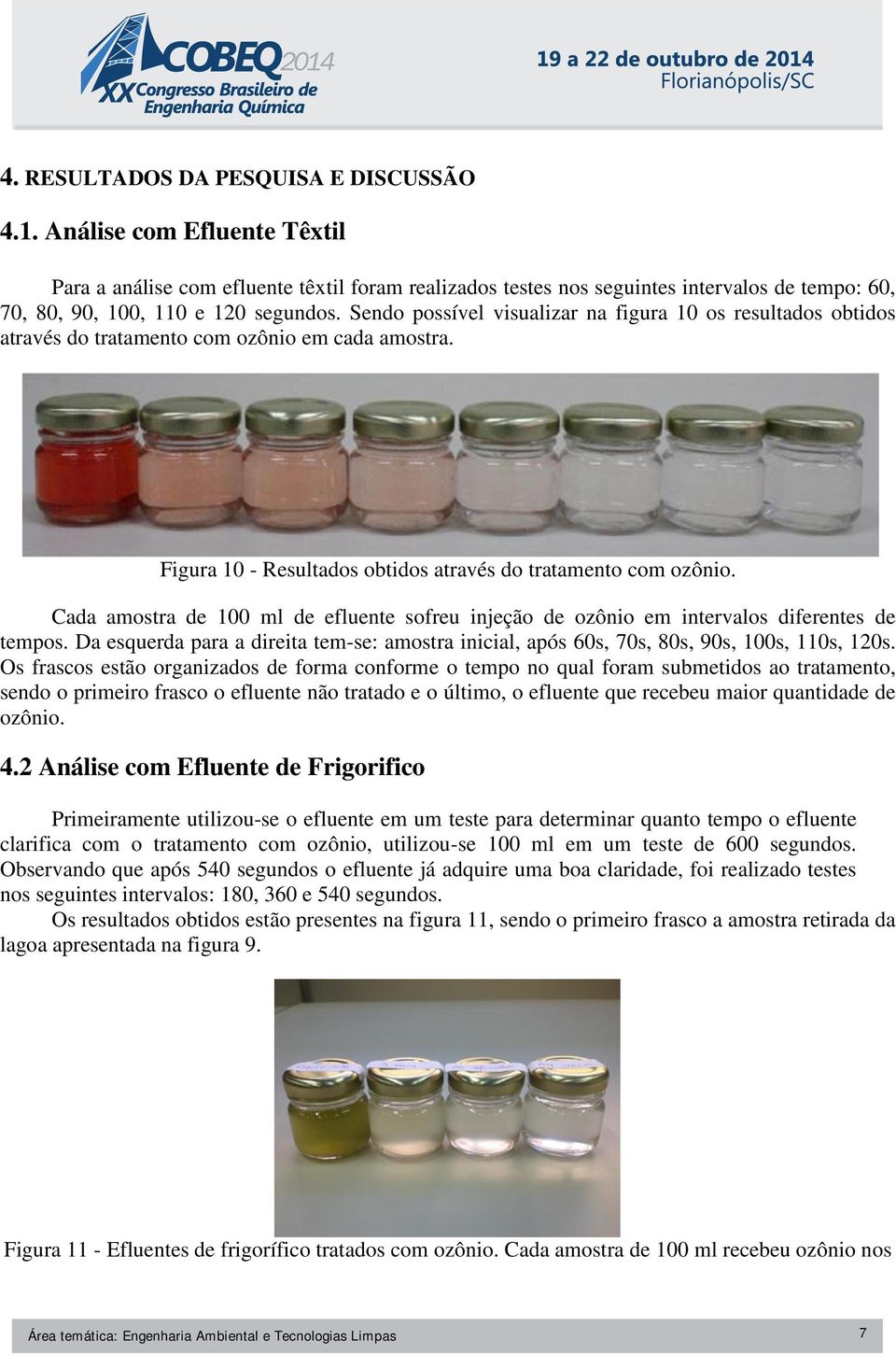 Sendo possível visualizar na figura 10 os resultados obtidos através do tratamento com ozônio em cada amostra. Figura 10 - Resultados obtidos através do tratamento com ozônio.