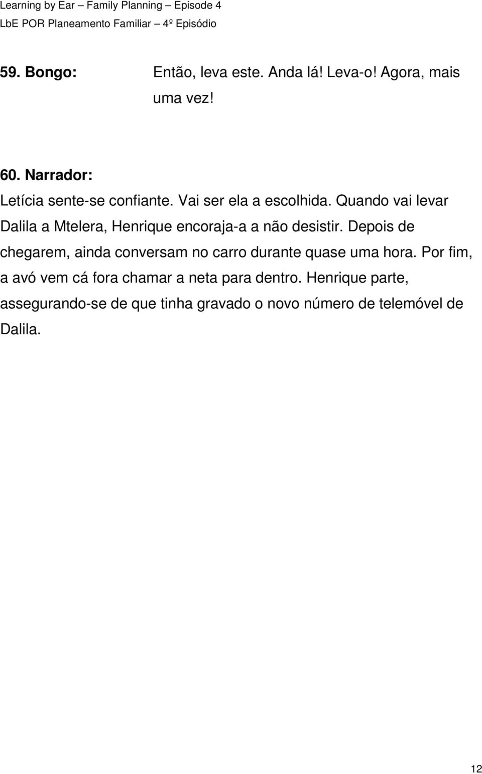 Quando vai levar Dalila a Mtelera, Henrique encoraja-a a não desistir.