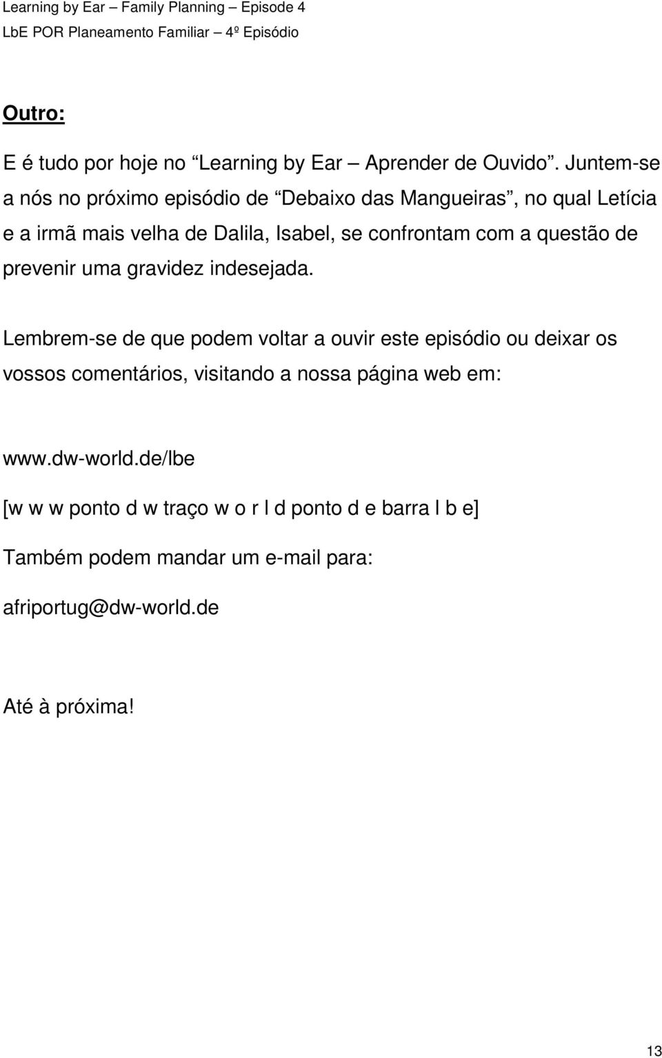 confrontam com a questão de prevenir uma gravidez indesejada.