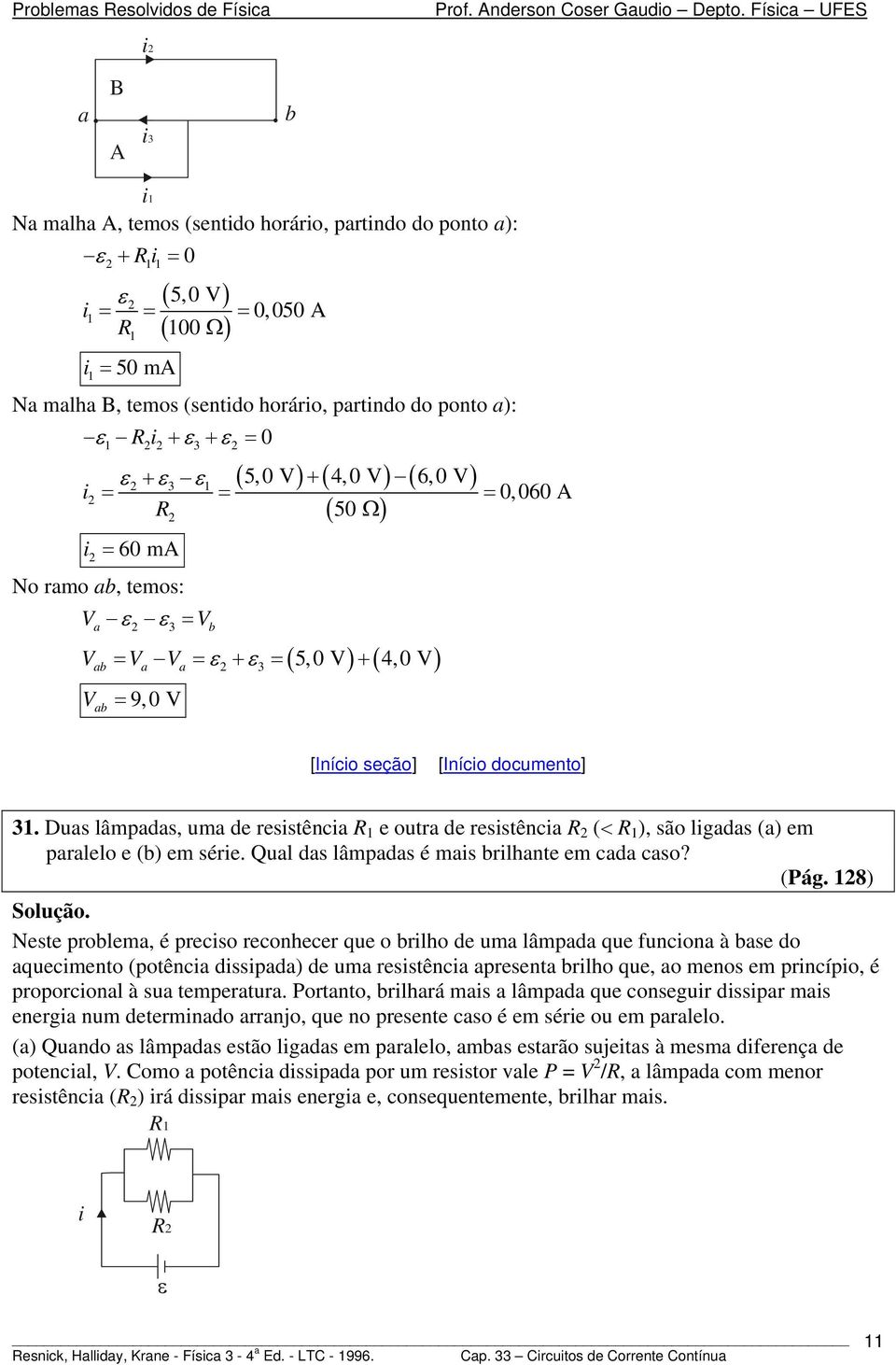 ramo ab, emos: a 3 b ( ) ( ) ab a a + 3 5, + 4, 9, ab [Iníco seção] [Iníco documeno] 3. Duas lâmpadas, uma de ressênca e oura de ressênca (< ), são lgadas (a) em paralelo e (b) em sére.