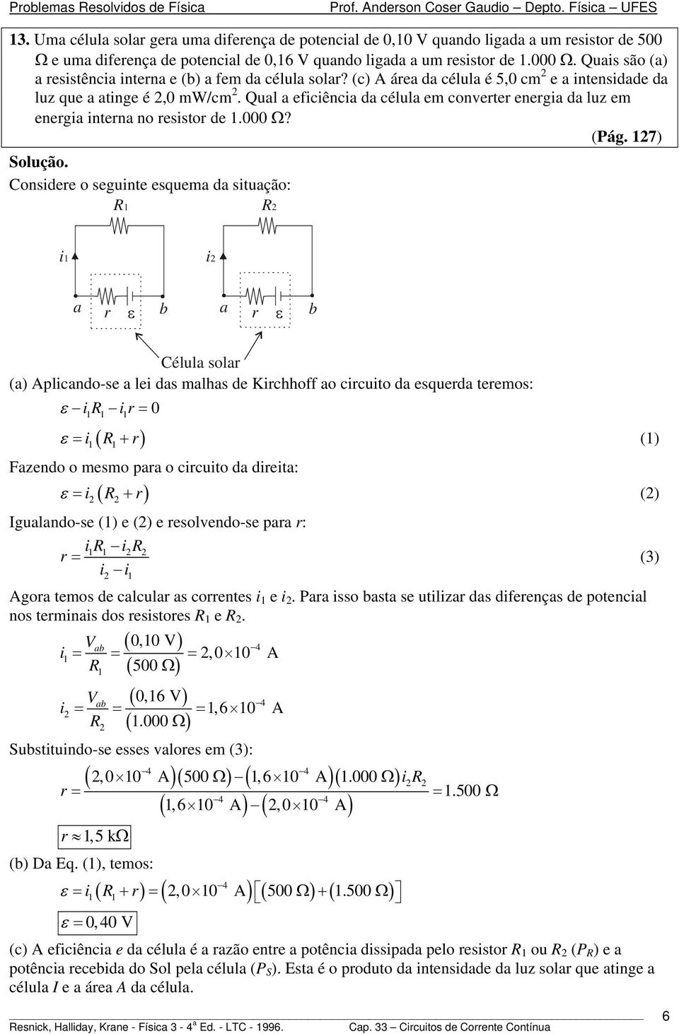 (c) A área da célula é 5, cm e a nensdade da luz que a ange é, mw/cm. Qual a efcênca da célula em converer energa da luz em energa nerna no ressor de. Ω? (Pág.