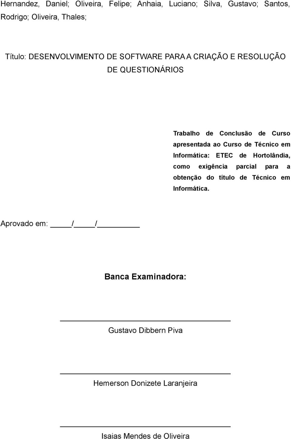 Curso de Técnico em Informática: ETEC de Hortolândia, como exigência parcial para a obtenção do título de Técnico em