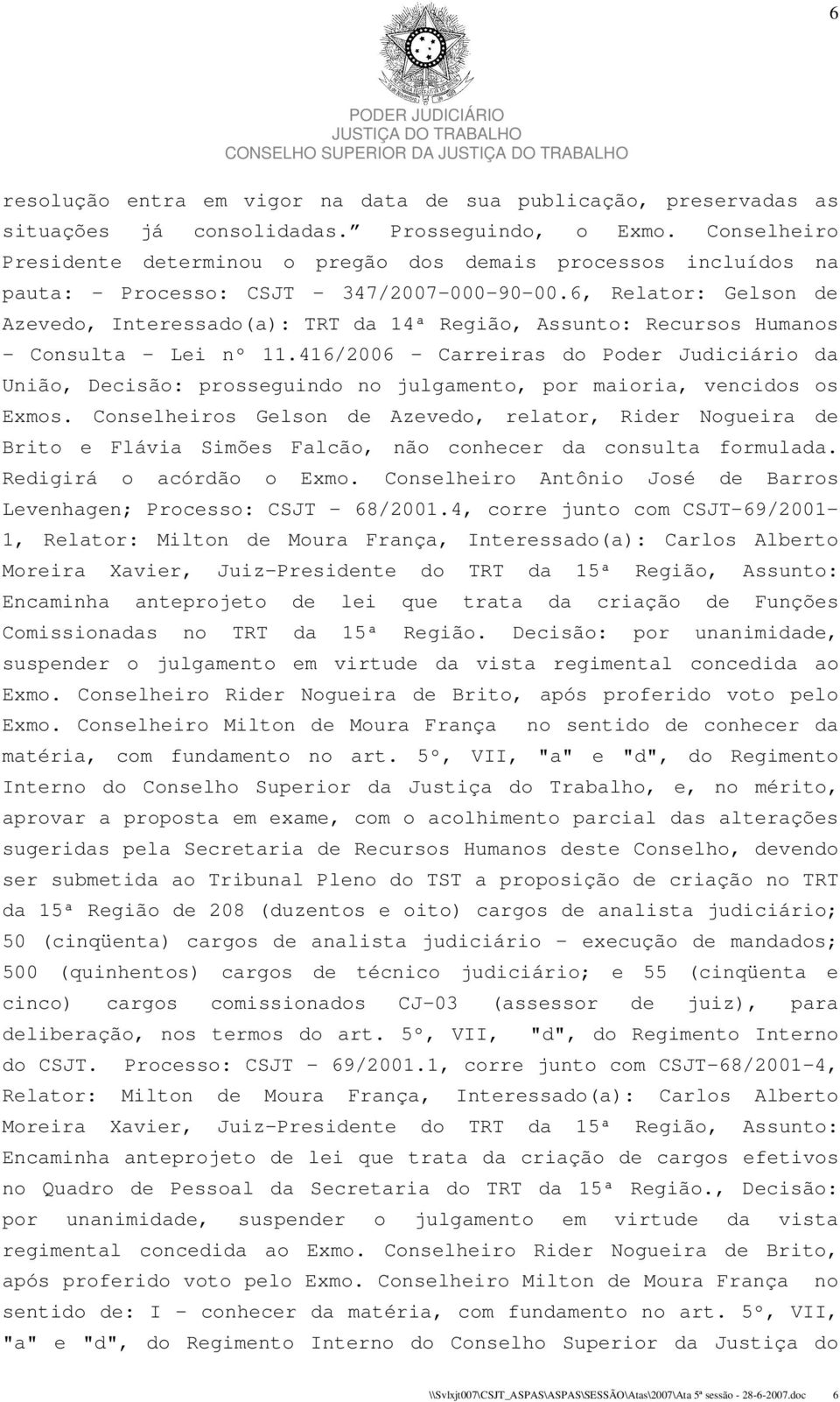 6, Relator: Gelson de Azevedo, Interessado(a): TRT da 14ª Região, Assunto: Recursos Humanos - Consulta - Lei nº 11.