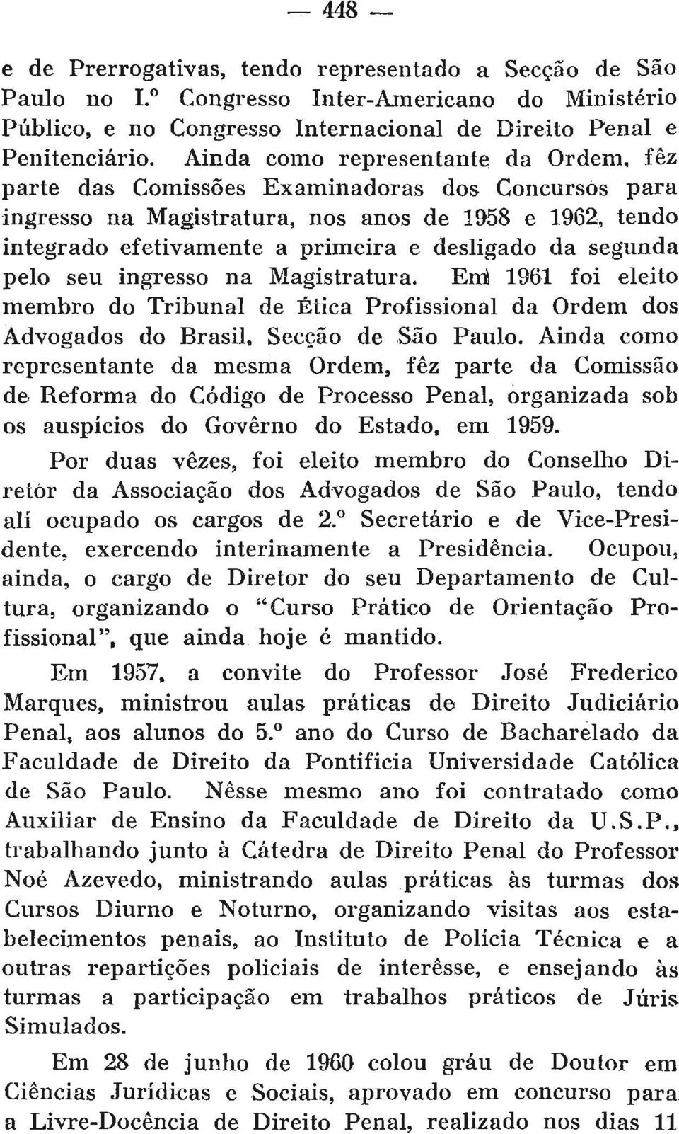 segunda pelo seu ingresso na Magistratura. Eni 1961 foi eleito membro do Tribunal de Ética Profissional da Ordem dos Advogados do Brasil, Secção de São Paulo.