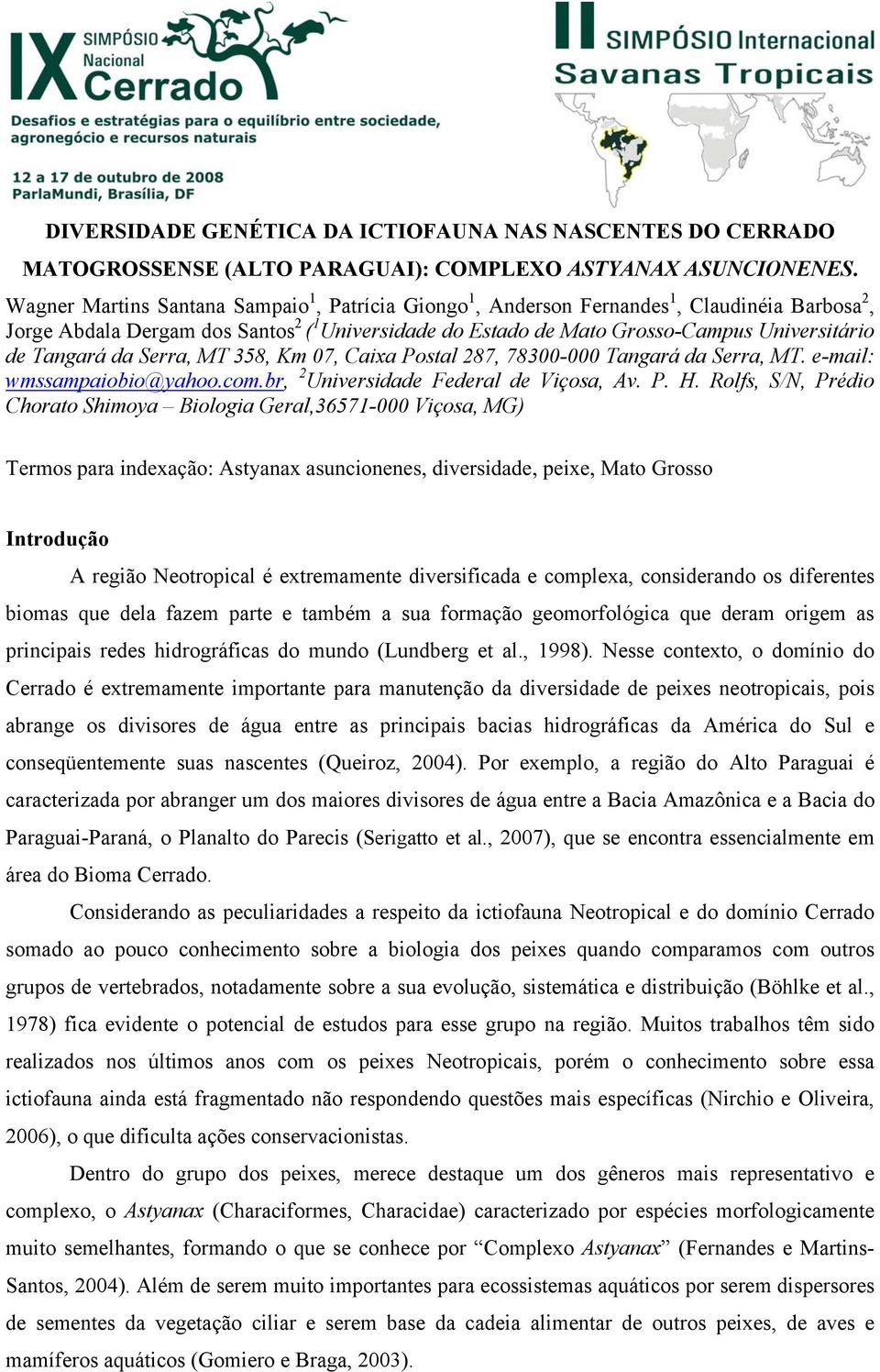 Tangará da Serra, MT 358, Km 07, Caixa Postal 287, 78300-000 Tangará da Serra, MT. e-mail: wmssampaiobio@yahoo.com.br, 2 Universidade Federal de Viçosa, Av. P. H.