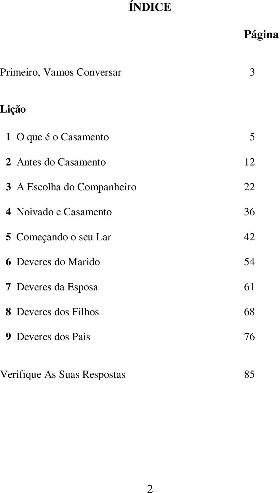 36 5 Começando o seu Lar 42 6 Deveres do Marido 54 7 Deveres da Esposa 61