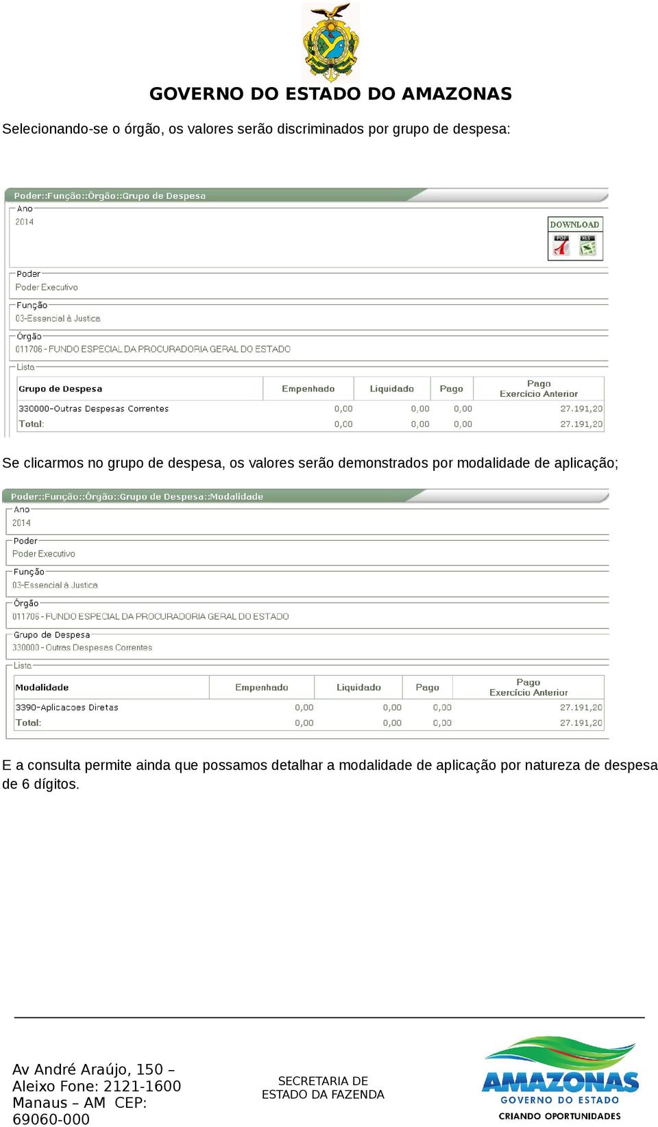 demonstrados por modalidade de aplicação; E a consulta permite ainda