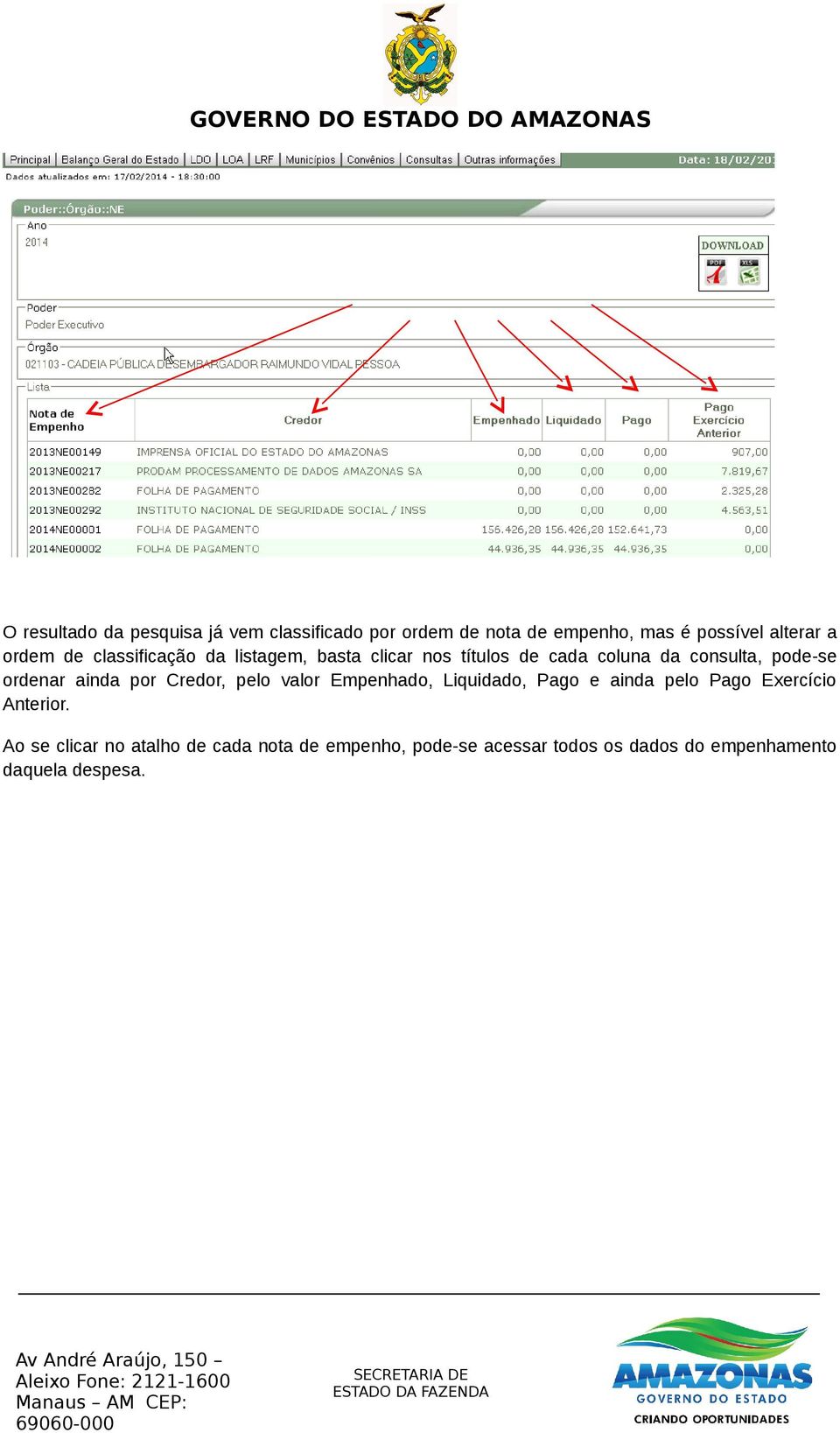 ordenar ainda por Credor, pelo valor Empenhado, Liquidado, Pago e ainda pelo Pago Exercício Anterior.