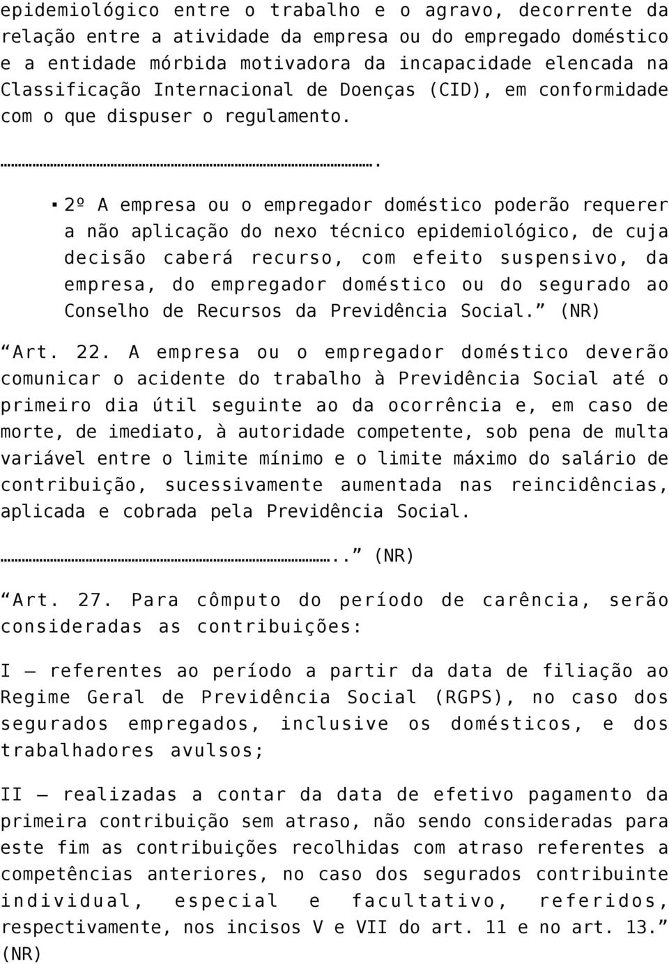 . 2º A empresa ou o empregador doméstico poderão requerer a não aplicação do nexo técnico epidemiológico, de cuja decisão caberá recurso, com efeito suspensivo, da empresa, do empregador doméstico ou