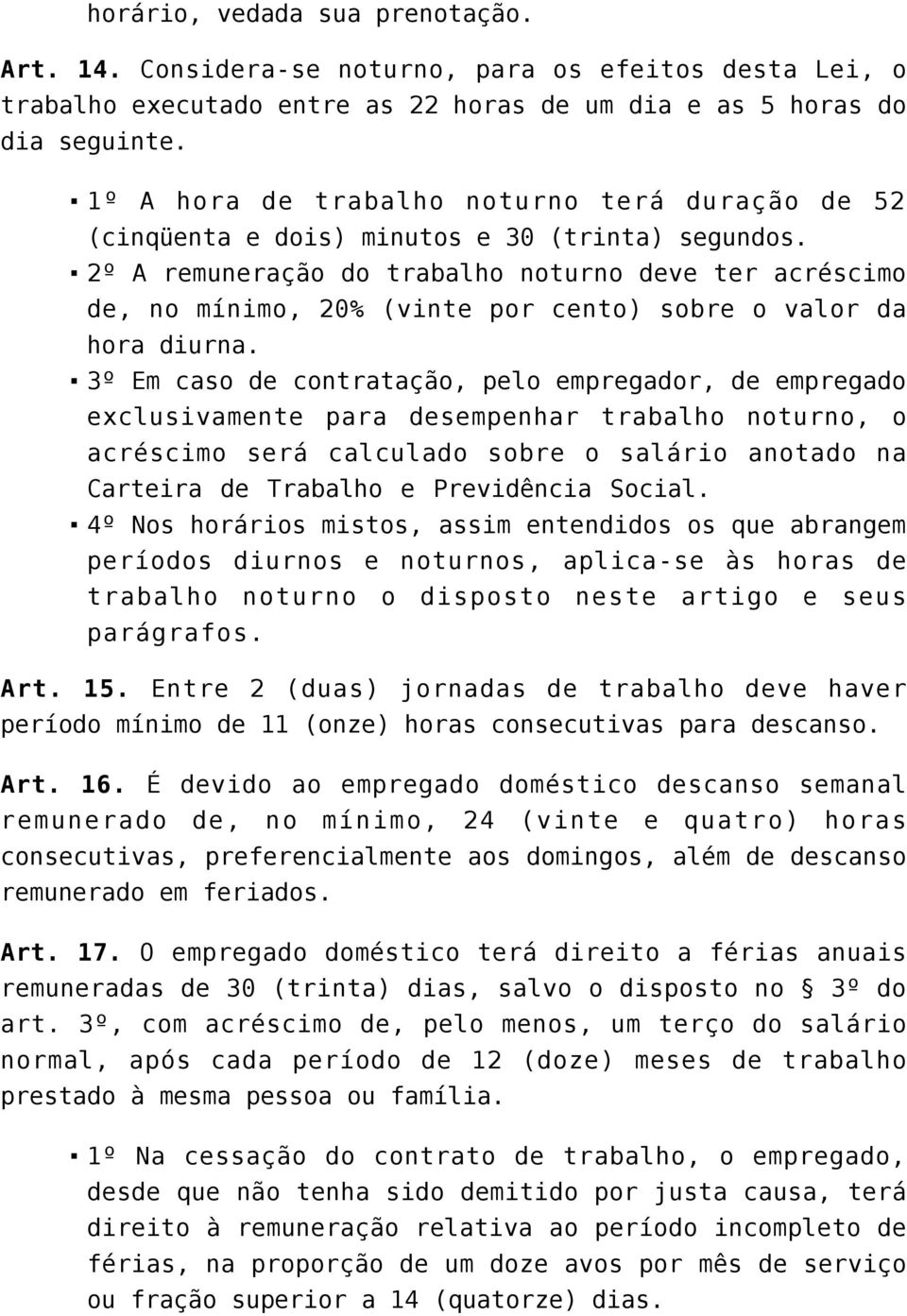 2º A remuneração do trabalho noturno deve ter acréscimo de, no mínimo, 20% (vinte por cento) sobre o valor da hora diurna.