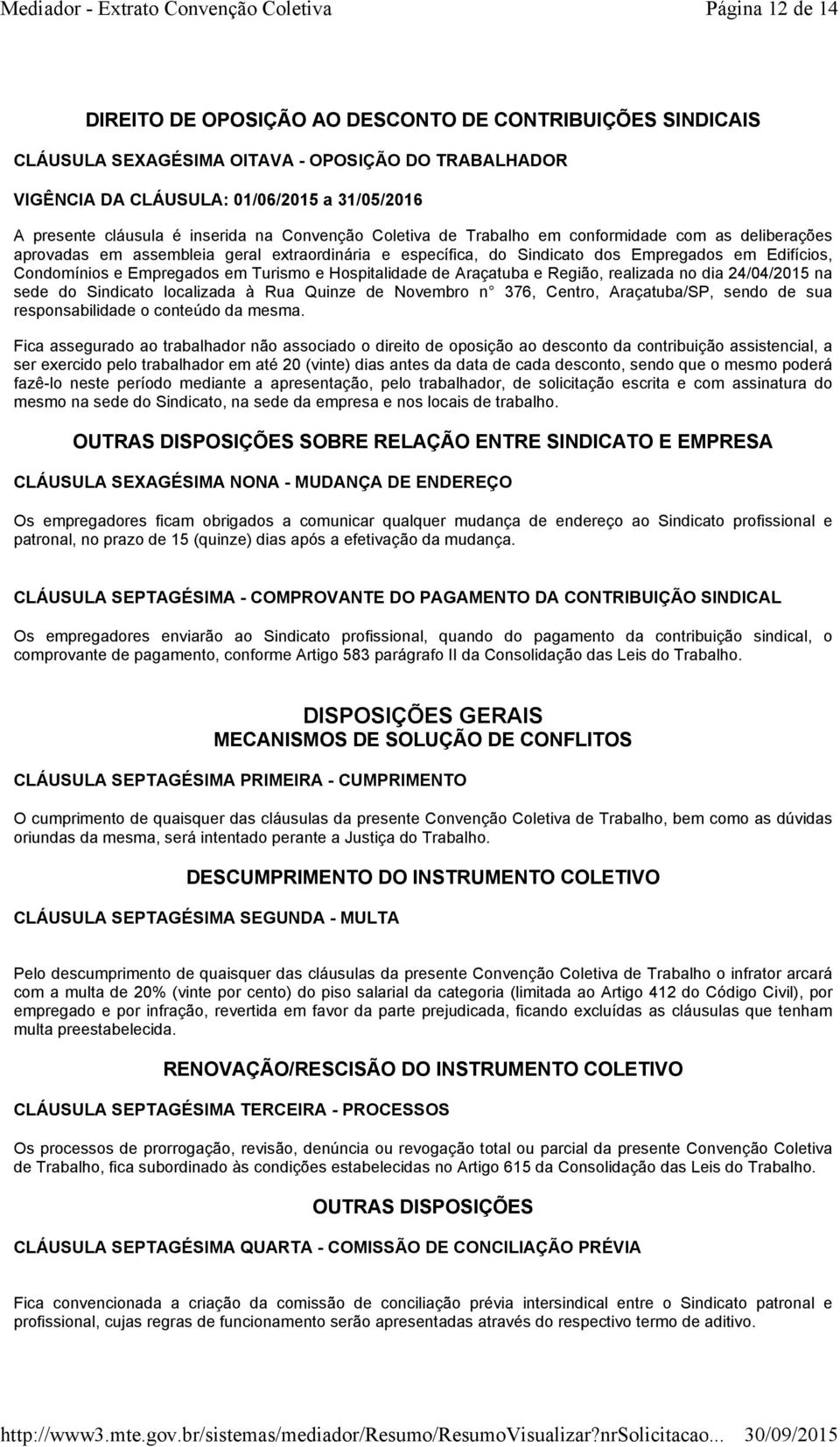 Empregados em Turismo e Hospitalidade de Araçatuba e Região, realizada no dia 24/04/2015 na sede do Sindicato localizada à Rua Quinze de Novembro n 376, Centro, Araçatuba/SP, sendo de sua