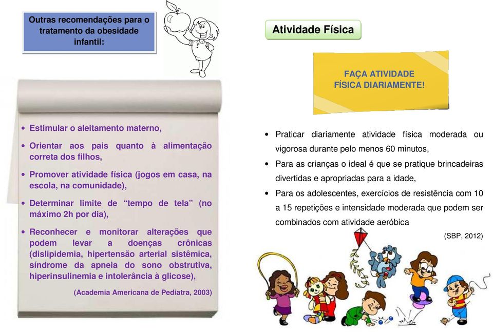 máximo 2h por dia), Reconhecer e monitorar alterações que podem levar a doenças crônicas (dislipidemia, hipertensão arterial sistêmica, síndrome da apneia do sono obstrutiva, hiperinsulinemia e