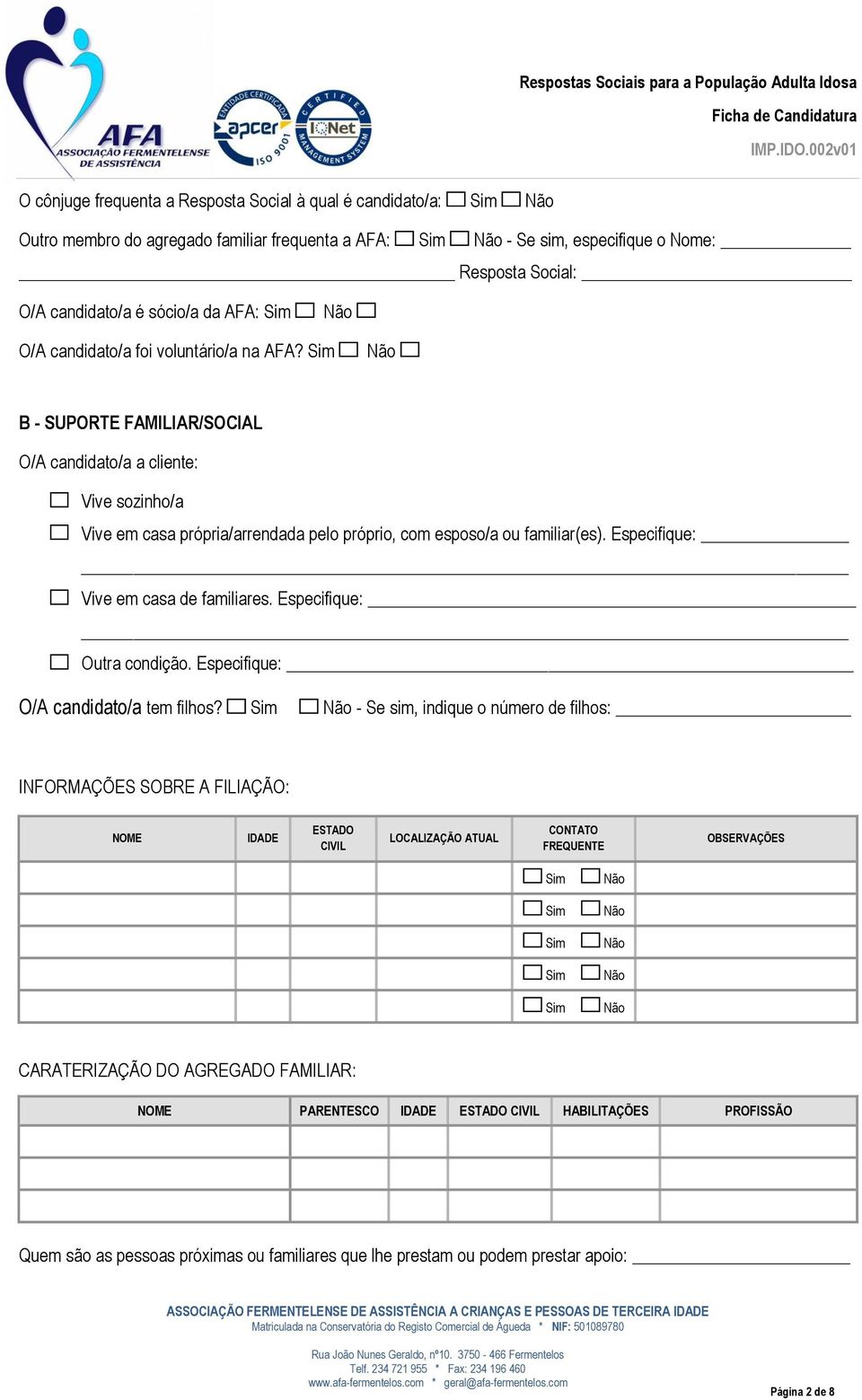 Especifique: Vive em casa de familiares. Especifique: Outra condição. Especifique: O/A candidato/a tem filhos?