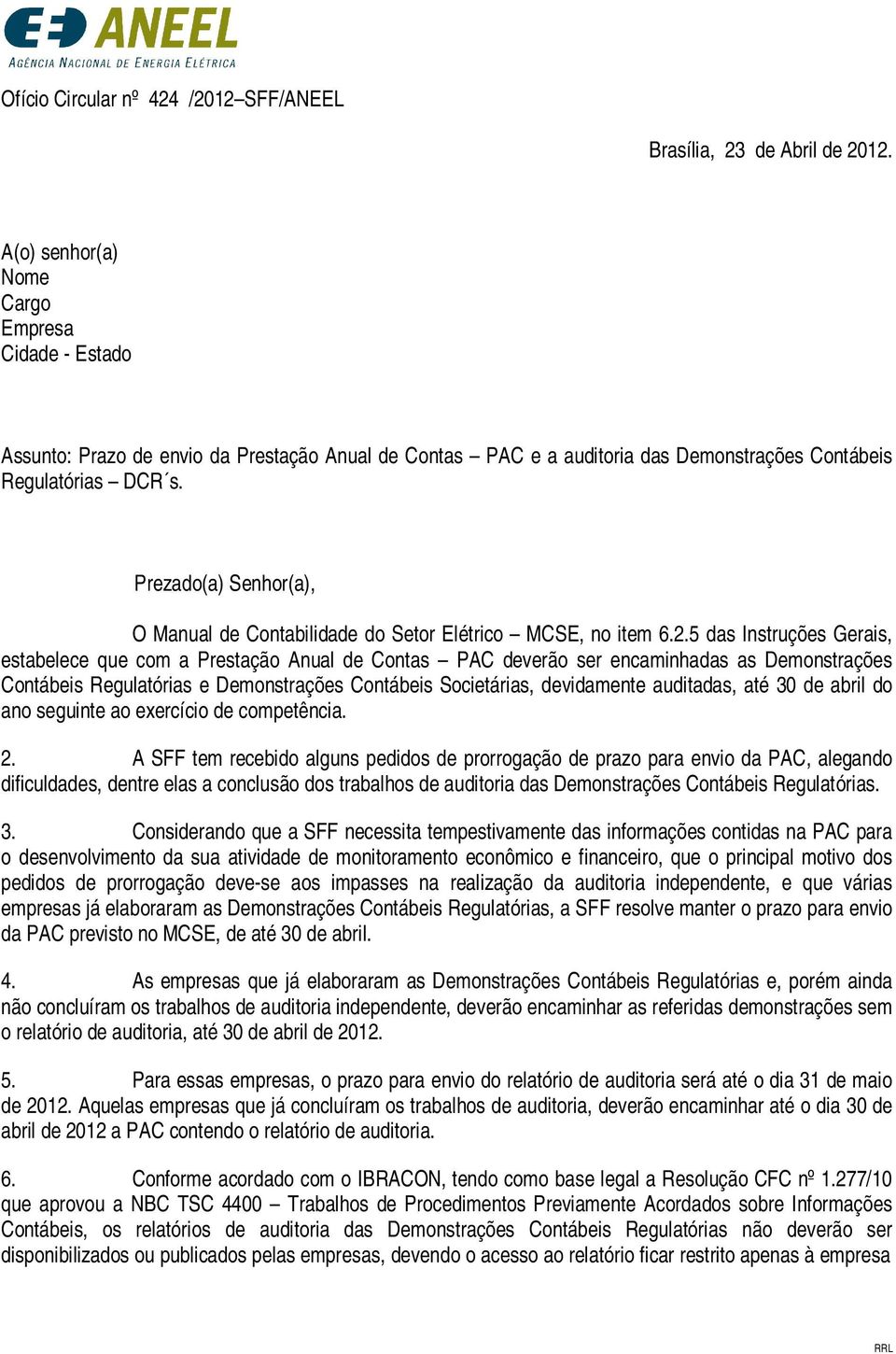 Prezado(a) Senhor(a), O Manual de Contabilidade do Setor Elétrico MCSE, no item 6.2.