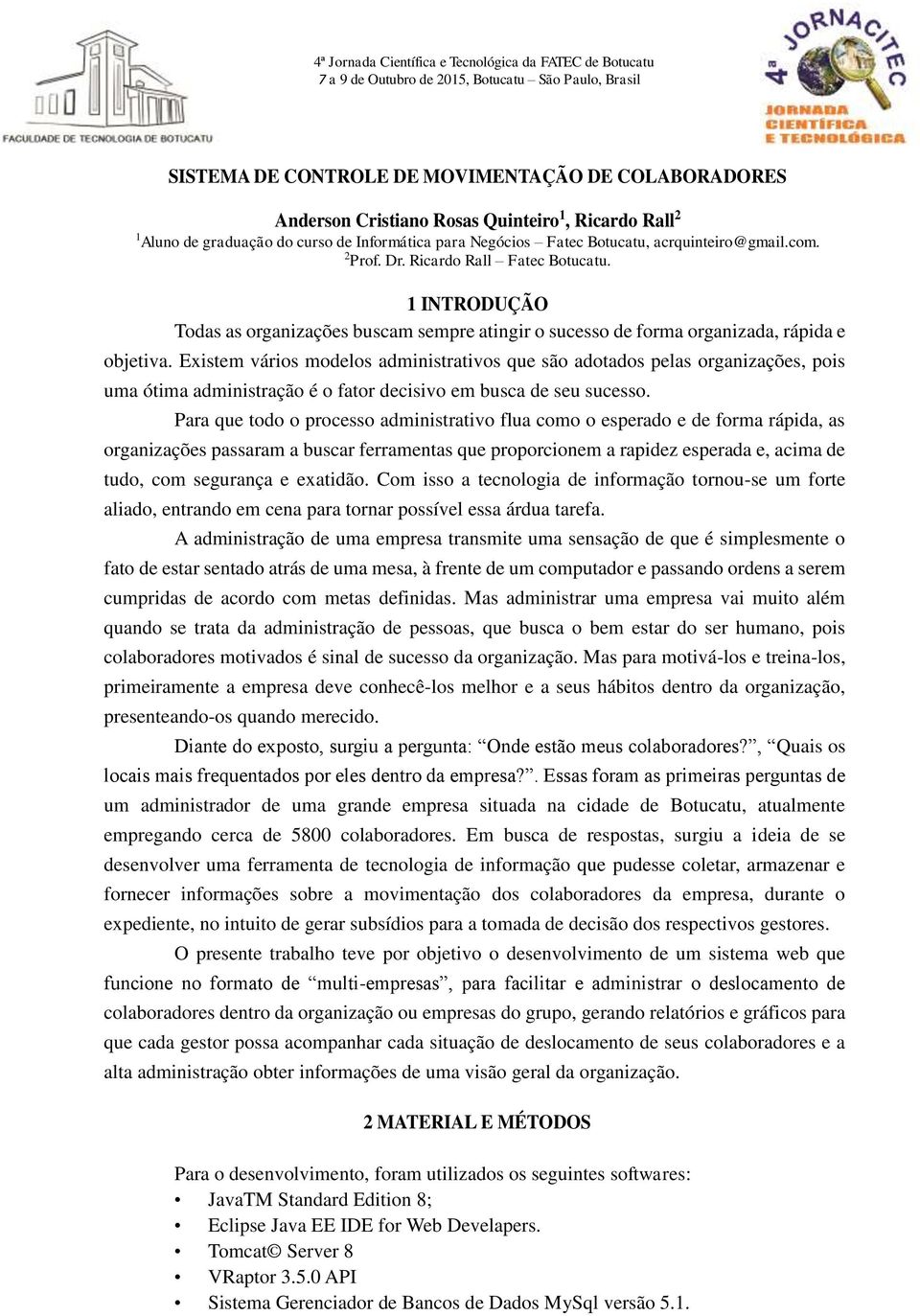 Existem vários modelos administrativos que são adotados pelas organizações, pois uma ótima administração é o fator decisivo em busca de seu sucesso.