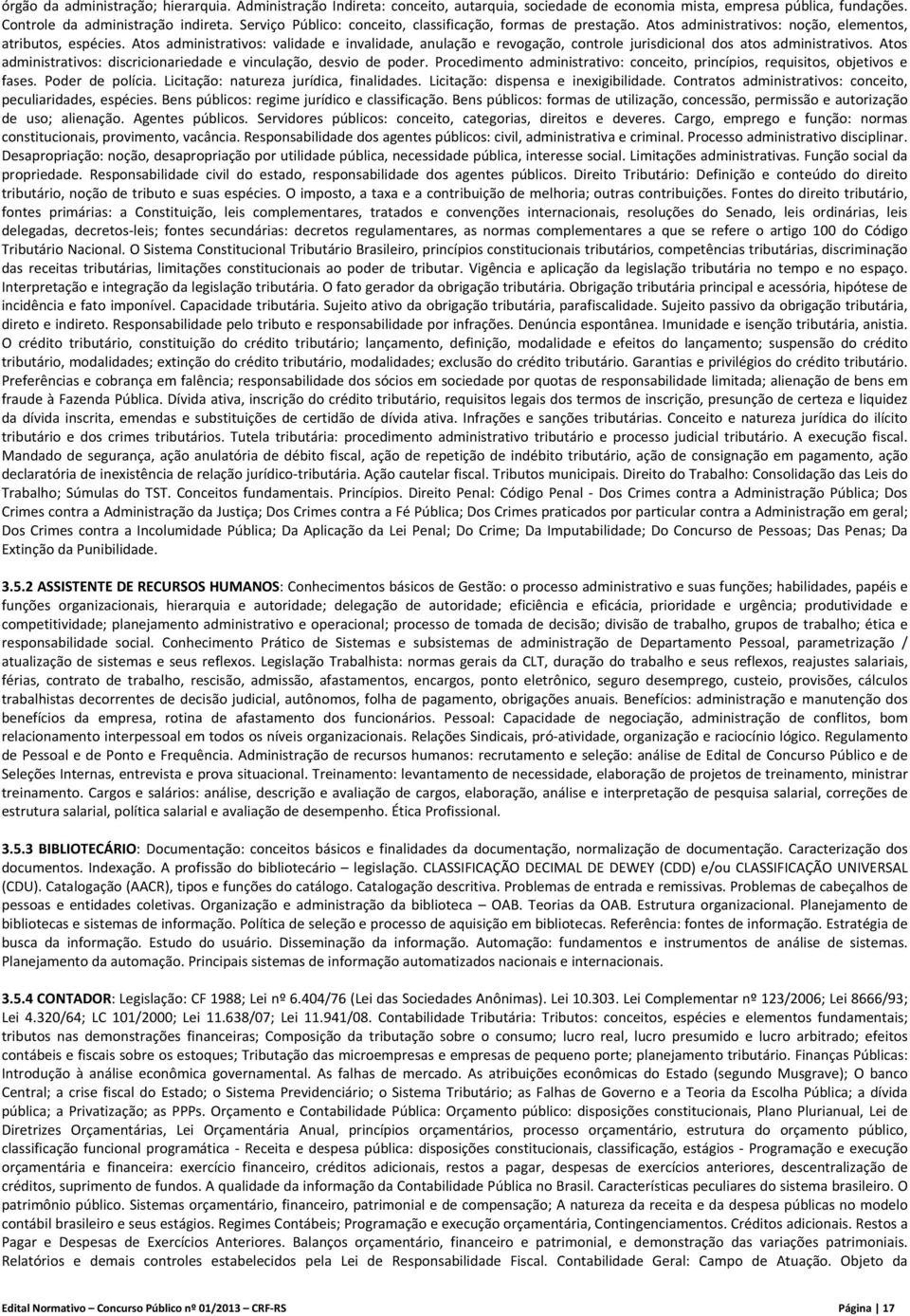 Atos administrativos: validade e invalidade, anulação e revogação, controle jurisdicional dos atos administrativos. Atos administrativos: discricionariedade e vinculação, desvio de poder.