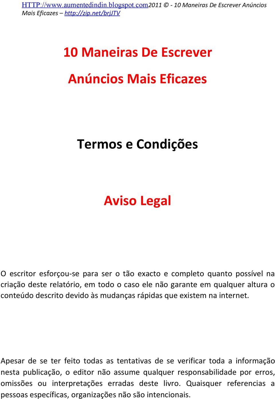 deste relatório, em todo o caso ele não garante em qualquer altura o conteúdo descrito devido às mudanças rápidas que existem na internet.