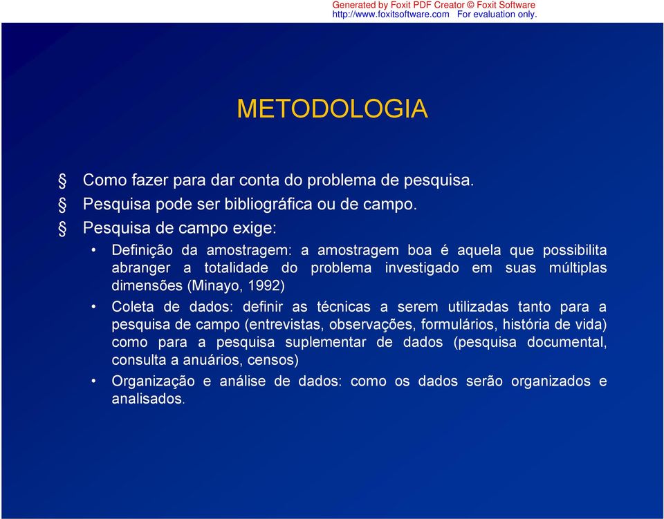 múltiplas dimensões (Minayo, 1992) Coleta de dados: definir as técnicas a serem utilizadas tanto para a pesquisa de campo (entrevistas, observações,